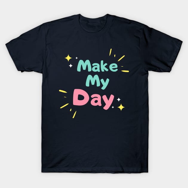 Make My Day T-Shirt by IBMClothing